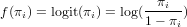                      π
f(πi) = logit(πi) = log(-i--)
                    1- πi  