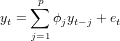      p∑
yt =    ϕjyt-j + et
     j=1  